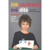 Dobiáš Viliam: Jak zachránit své dítě (V přehledných kapitolách vysvětlují zkušení lékaři záchranné služby přístupným způsobem, jak poskytnout první pomoc dětem v různých situacích. ( 205 str. B4) (vy