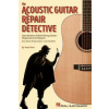 The Acoustic Guitar Repair Detective: Case Studies of Steel-String Guitar Diagnoses and Repairs