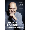 Labyrint bolesti - Pavel Kolář
