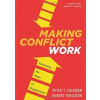 Making Conflict Work - Peter T Coleman, Robert Ferguson, Mariner Books