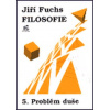 Filosofie 5. - Problém duše - Jiří Fuchs