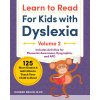 Learn to Read for Kids with Dyslexia, Volume 2: 125 More Games and Activities to Teach Your Child to Read