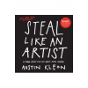 Steal Like an Artist : 10 Things Nobody Told You About Being Creative - Austin Kleon, Workman Publishing