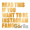 Read This if You Want to Be Instagram Famous - Henry Carroll
