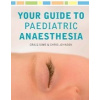Your Guide to Paediatric Anaesthesia - C. Sims, Ch. Johnson