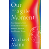 Our Fragile Moment: How Lessons from Earths Past Can Help Us Survive the Climate Crisis (Mann Michael E.)