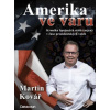 Amerika ve varu Kronika Spojených států nejen v čase prezidentských voleb - Kovář Martin