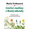 Liečivé rastliny z Božej záhrady - Maria Trebenová