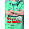 Něco na bolest - Příběh pohotovostního lékaře - Paul Austin
