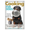 Cooking for Dogs: Nutrition Guide for Healthy Dogs - Easy, All-Natural Meal and Treat Recipes for Dogs of All Ages