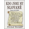 Kdo jsme my Slované Příchod Slovanů? - Polanský Dušan