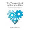 The Woman's Guide to How Men Think