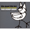 Todd Bishop, LITTLE PLAYED LITTLE BIRD, CD