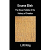 Enuma Elish: The Seven Tablets of the History of Creation