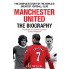 Manchester United: The Biography