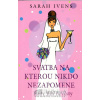 Svatba, na kterou nikdo nezapomene - Sarah Ivens