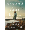 Beyond That, the Sea - Laura Spence-Ash