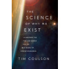 The Science of Why We Exist: A History of the Universe from the Big Bang to Consciousness