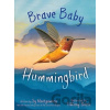 Brave Baby Hummingbird - Sy Montgomery
