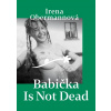 Babička Is Not Dead - Irena Obermannová