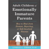Adult Children of Emotionally Immature Parents - Lindsay C Gibson, New Harbinger Publications