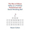 The Know It Alls The Rise of Silicon Valley as a Political Powerhouse and Social Wrecking Ball
