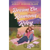 Dream On, Ramona Riley - Ashley Herring Blake