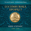 Lucemburská epopej I. – Král cizinec (1309 – 1333) (Vondruška Vlastimil - Táborsky Miroslav) - 2CD (MP3)