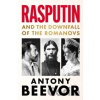 Rasputin : And the Downfall of the Romanovs - Antony Beevor