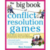 Big Book of Conflict Resolution Games: Quick, Effective Activities to Improve Communication, Trust and Collaboration