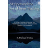 Sit Spot and the Art of Inner Tracking: A 30-Day Challenge to Develop Your Relationship to Self, Earth, Others, and the Wisdom of the Ancestors
