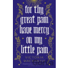 For Thy Great Pain Have Mercy On My Little Pain - Victoria MacKenzie
