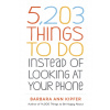 5,203 Things to Do Instead of Looking at Your Phone
