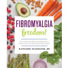 Fibromyalgia Freedom!: Your Essential Cookbook and Meal Plan to Relieve Pain, Clear Brain Fog, and Fight Fatigue (Kathleen Standafer)(Brožovaná)