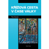 Křížová cesta v čase války - Petr Beneš