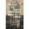 Praha na prahu moderny - Lukeš Zdeněk Hroch Pavel