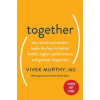 Together : The Healing Power of Human Connection in a Sometimes Lonely World - Vivek H Murthy, Harper Wave