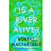 Is a River Alive (Robert Macfarlane)