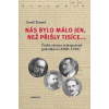 Nás bylo málo jen, než přišly tisíce... - Tomeš Josef