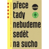 Přece tady nebudeme sedět na sucho (Ladislav Horáček, Petr Placák)