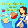 Ako prichádzajú na svet bábätká? - Smith Alastair