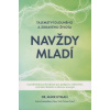 Hyman Mark: Navždy mladí -Tajemství dlouhého a zdravého života (jak aktivovat klíčové 