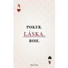 POKER. LÁSKA. BOH. - Jozef Otto