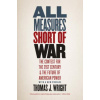 All Measures Short of War (Thomas J Wright)()