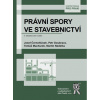 Právní spory ve stavebnictví, 4. aktualizované vydání (Josef Černohlávek, Petr Doubrava, Tomáš Machurek, Martin Nedelka a kolektív)