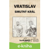 E-kniha Vratislav - smutný král - Radim Weber