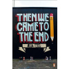 Then We Came to the End