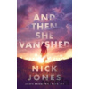 And Then She Vanished - Nick Jones