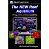 The New Reef Aquarium: Setup, Care and Compatibility (+ Free Bonus Material)