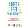 Stress-Free Productivity - Alice Boyes